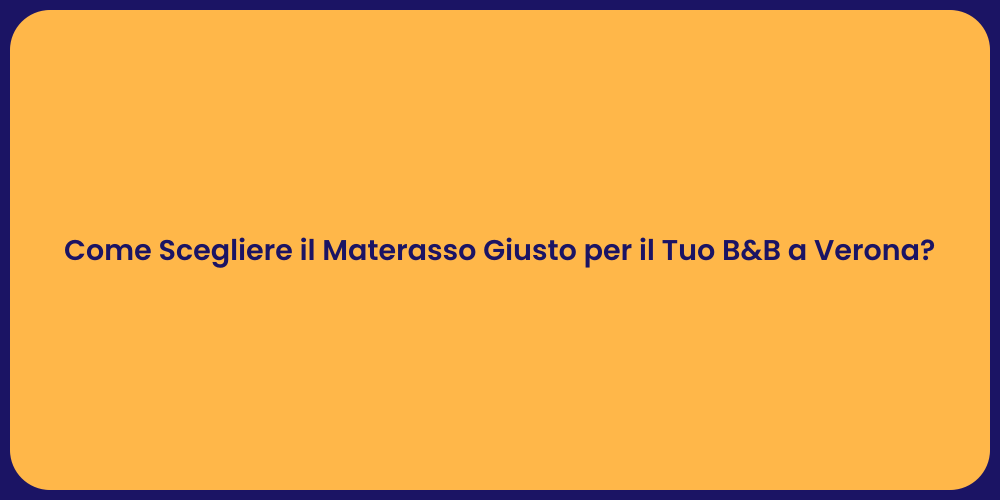 Come Scegliere il Materasso Giusto per il Tuo B&B a Verona?