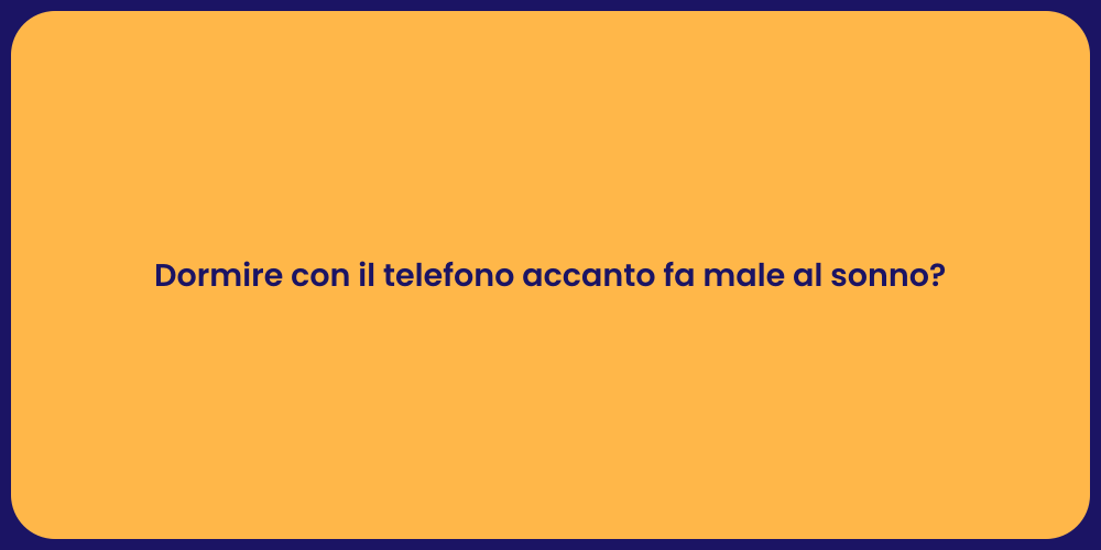 Dormire con il telefono accanto fa male al sonno?