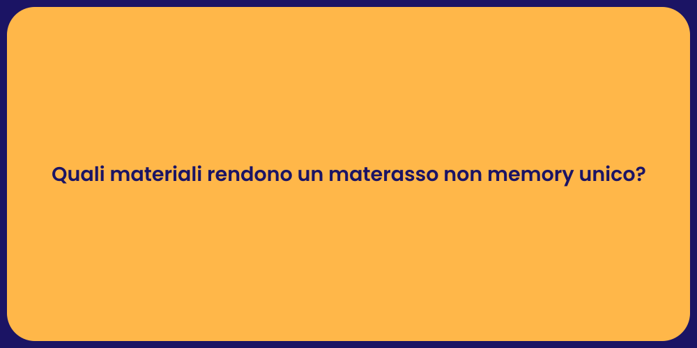 Quali materiali rendono un materasso non memory unico?