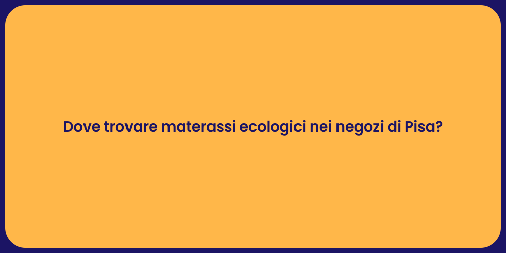 Dove trovare materassi ecologici nei negozi di Pisa?