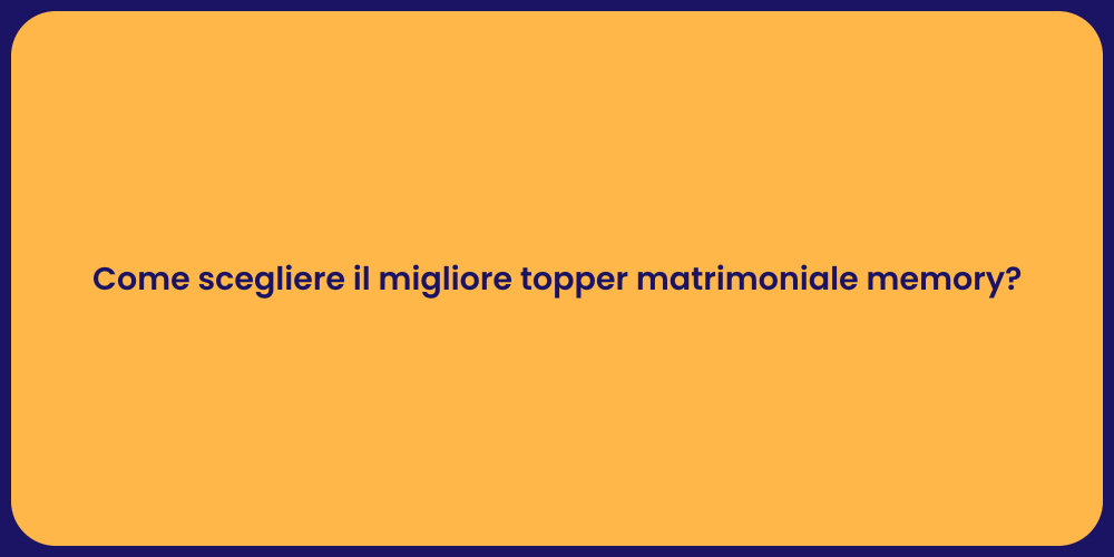 Come scegliere il migliore topper matrimoniale memory?