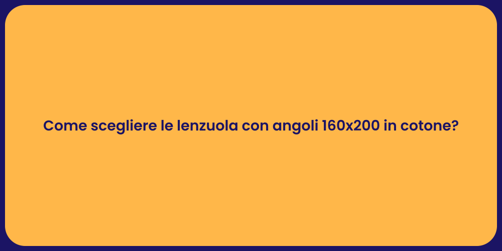 Come scegliere le lenzuola con angoli 160x200 in cotone?
