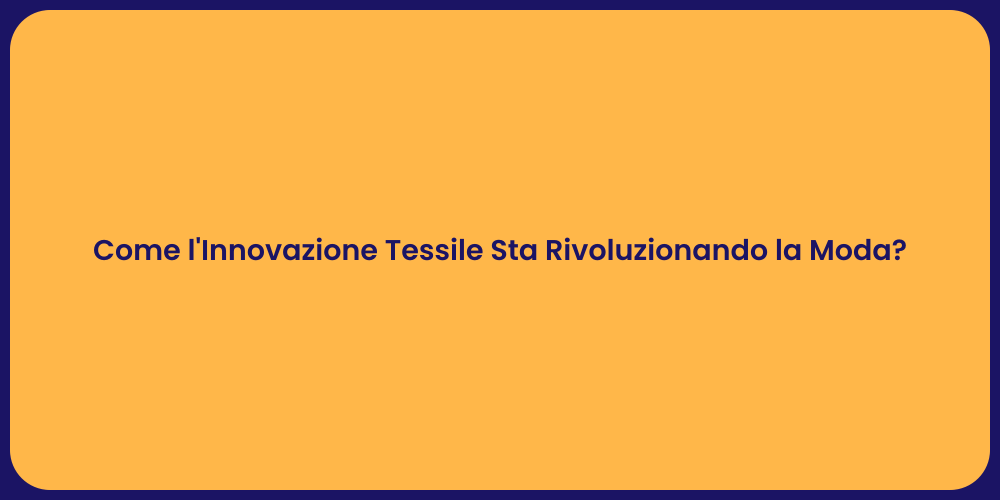 Come l'Innovazione Tessile Sta Rivoluzionando la Moda?