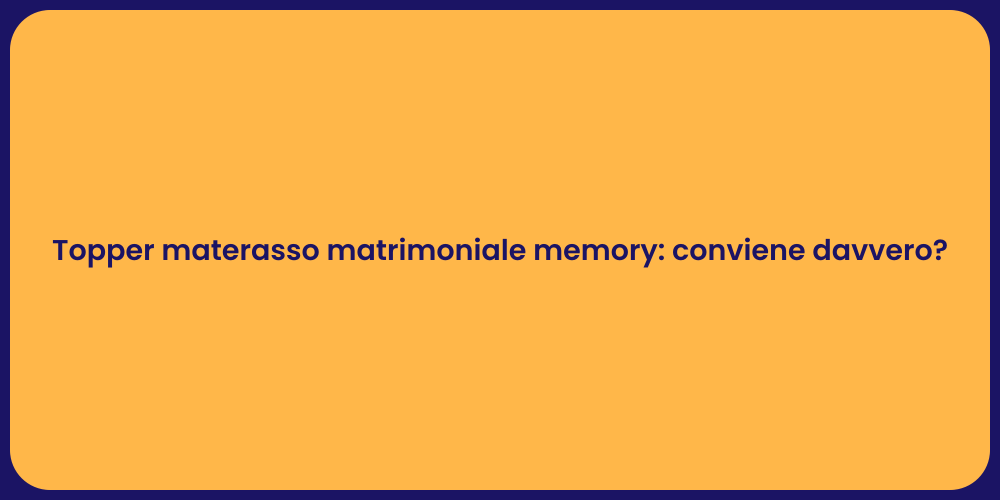 Topper materasso matrimoniale memory: conviene davvero?