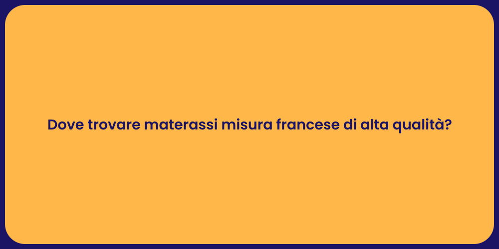 Dove trovare materassi misura francese di alta qualità?