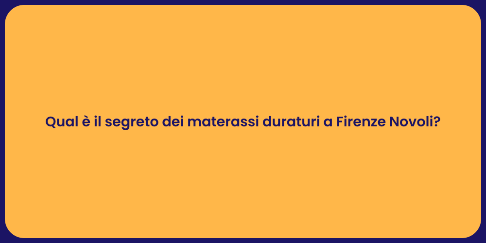 Qual è il segreto dei materassi duraturi a Firenze Novoli?