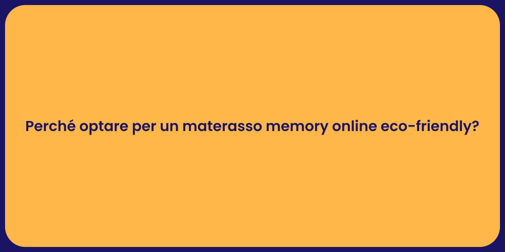 Perché optare per un materasso memory online eco-friendly?