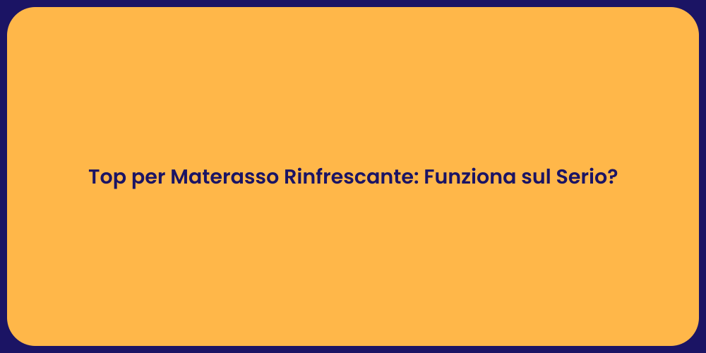 Top per Materasso Rinfrescante: Funziona sul Serio?