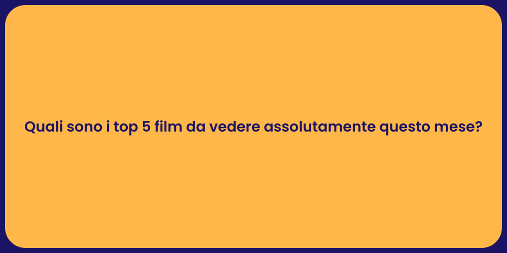 Quali sono i top 5 film da vedere assolutamente questo mese?