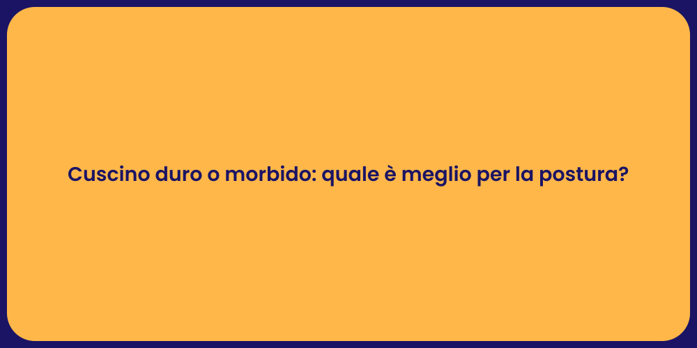 Cuscino duro o morbido: quale è meglio per la postura?