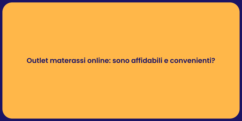 Outlet materassi online: sono affidabili e convenienti?