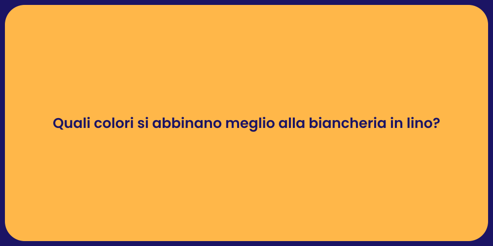 Quali colori si abbinano meglio alla biancheria in lino?