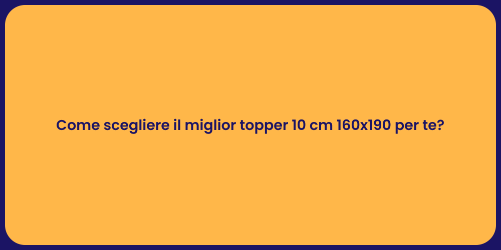 Come scegliere il miglior topper 10 cm 160x190 per te?