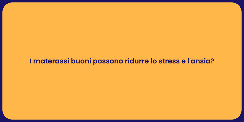 I materassi buoni possono ridurre lo stress e l'ansia?