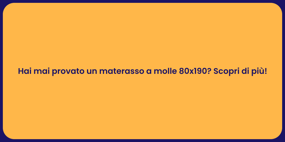 Hai mai provato un materasso a molle 80x190? Scopri di più!