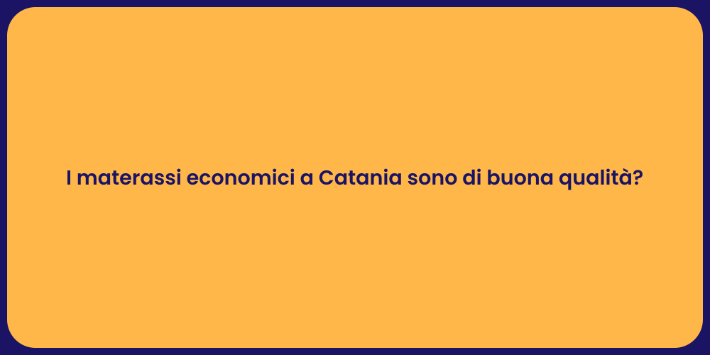 I materassi economici a Catania sono di buona qualità?