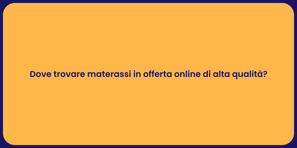Dove trovare materassi in offerta online di alta qualità?