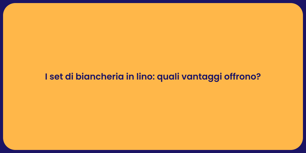 I set di biancheria in lino: quali vantaggi offrono?