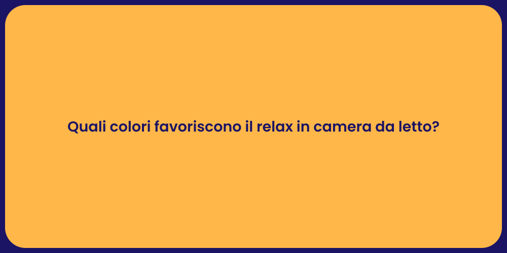 Quali colori favoriscono il relax in camera da letto?