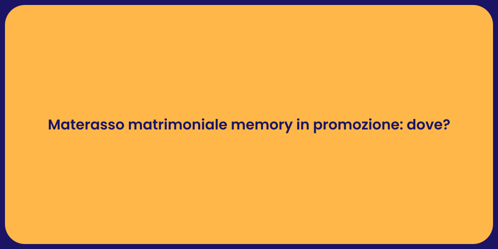 Materasso matrimoniale memory in promozione: dove?
