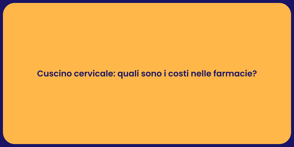Cuscino cervicale: quali sono i costi nelle farmacie?
