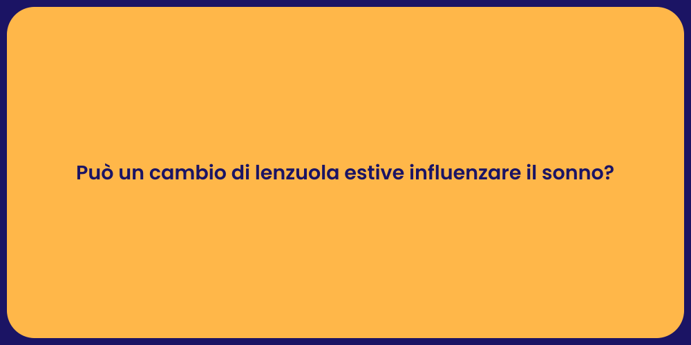Può un cambio di lenzuola estive influenzare il sonno?