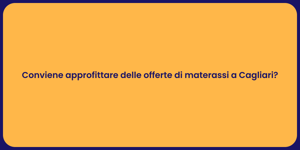 Conviene approfittare delle offerte di materassi a Cagliari?