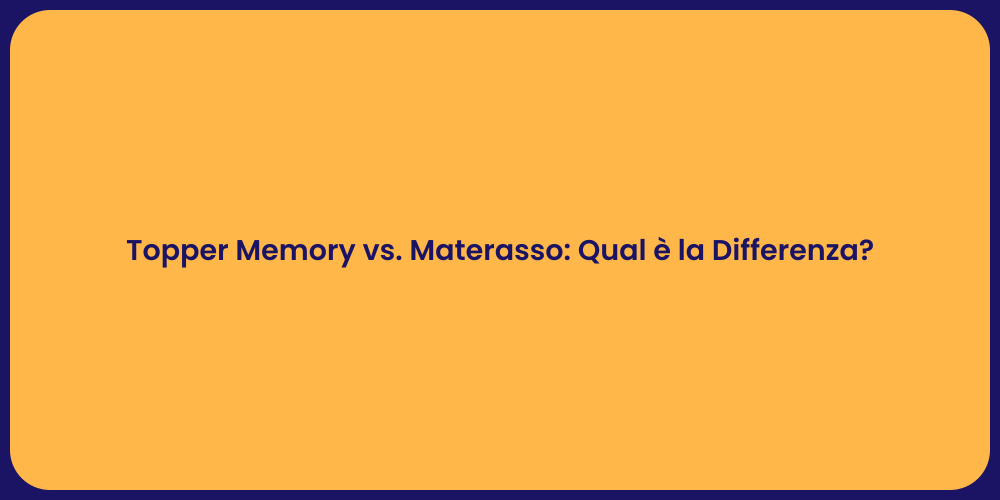 Topper Memory vs. Materasso: Qual è la Differenza?