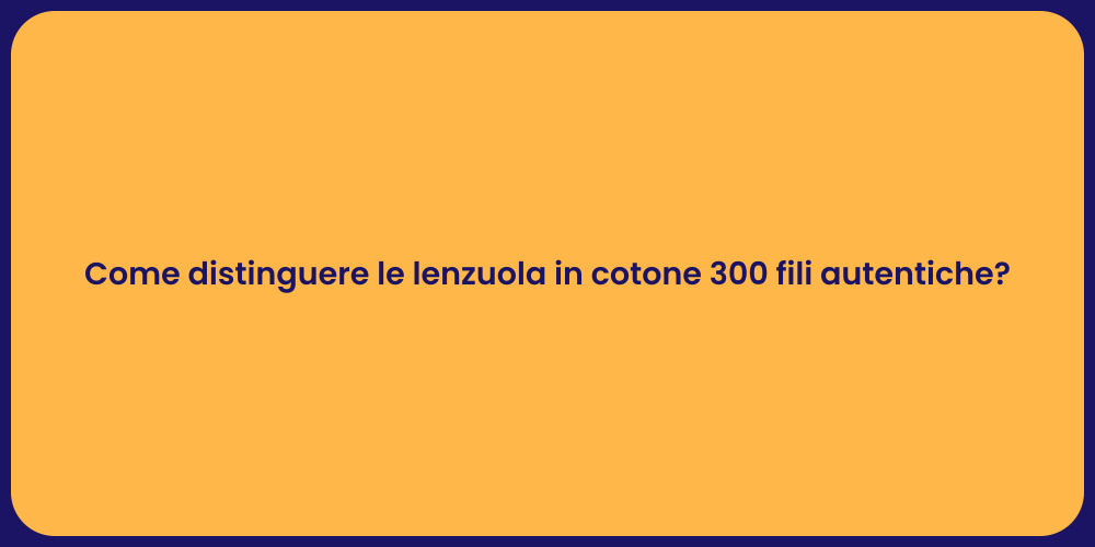 Come distinguere le lenzuola in cotone 300 fili autentiche?