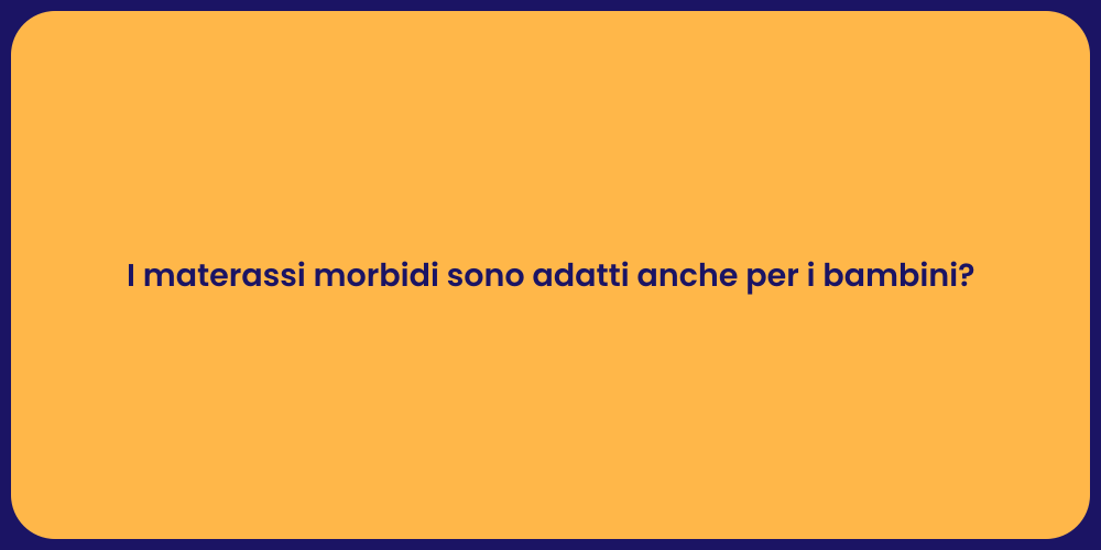 I materassi morbidi sono adatti anche per i bambini?