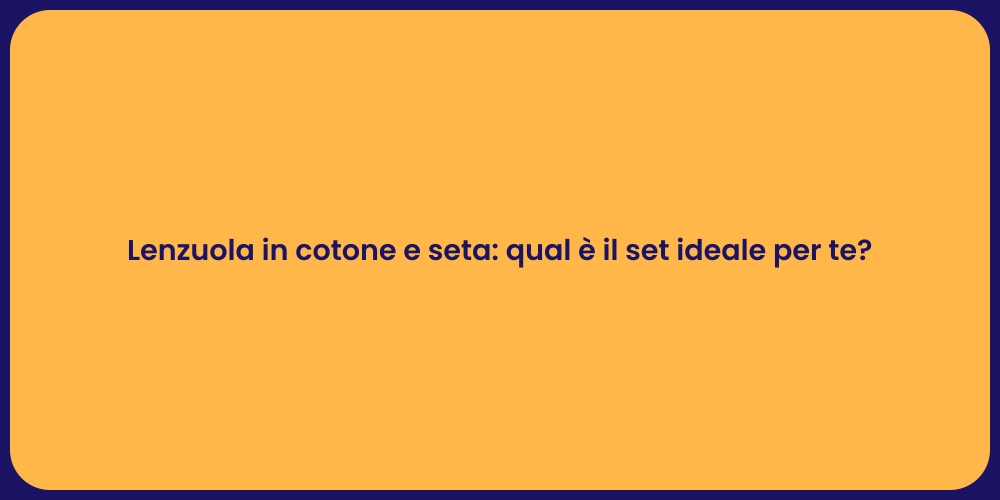 Lenzuola in cotone e seta: qual è il set ideale per te?