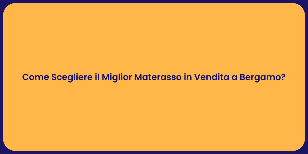 Come Scegliere il Miglior Materasso in Vendita a Bergamo?