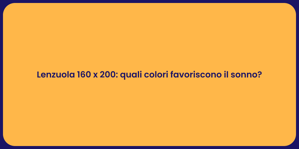 Lenzuola 160 x 200: quali colori favoriscono il sonno?