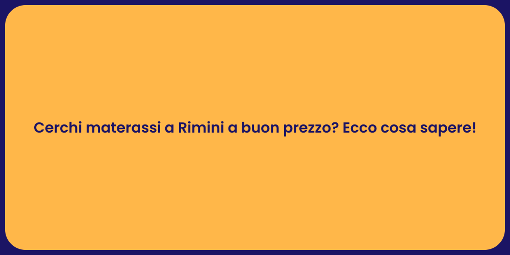 Cerchi materassi a Rimini a buon prezzo? Ecco cosa sapere!