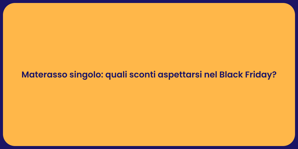 Materasso singolo: quali sconti aspettarsi nel Black Friday?