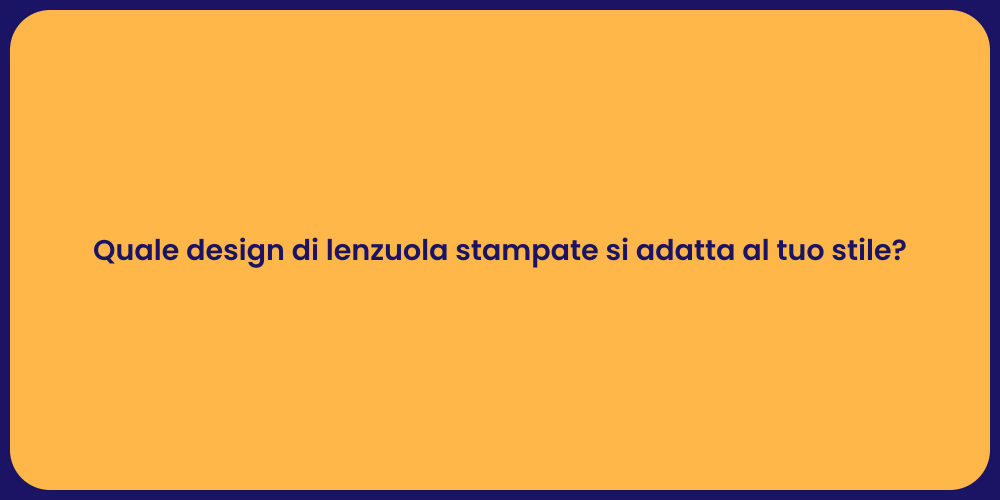 Quale design di lenzuola stampate si adatta al tuo stile?