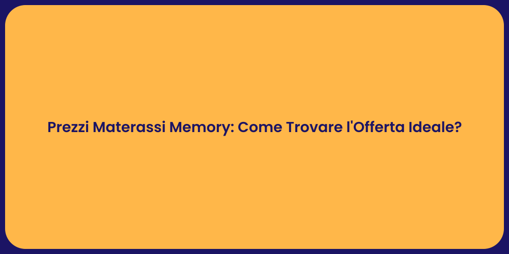 Prezzi Materassi Memory: Come Trovare l'Offerta Ideale?