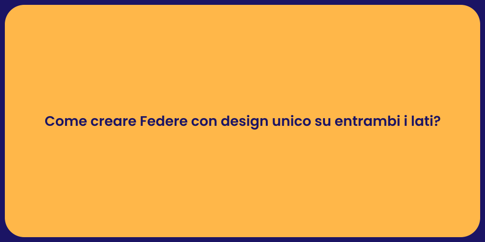 Come creare Federe con design unico su entrambi i lati?
