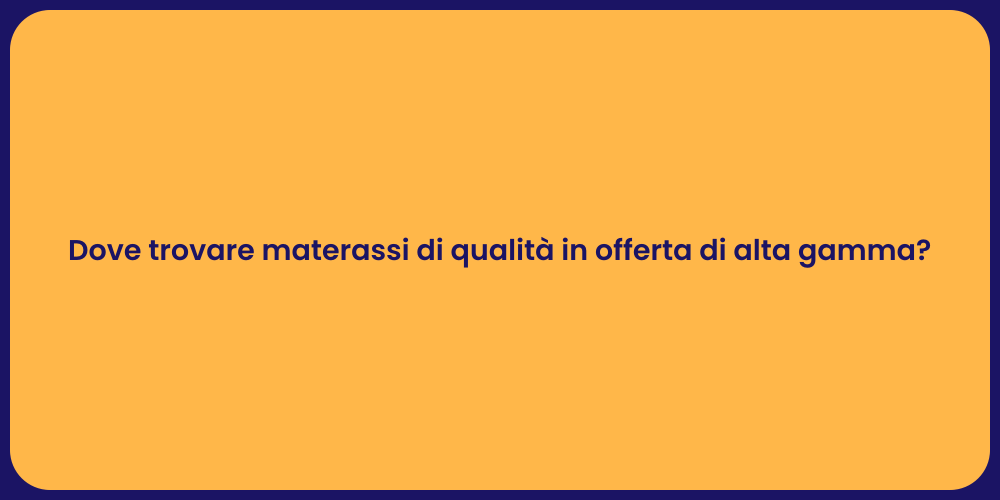 Dove trovare materassi di qualità in offerta di alta gamma?