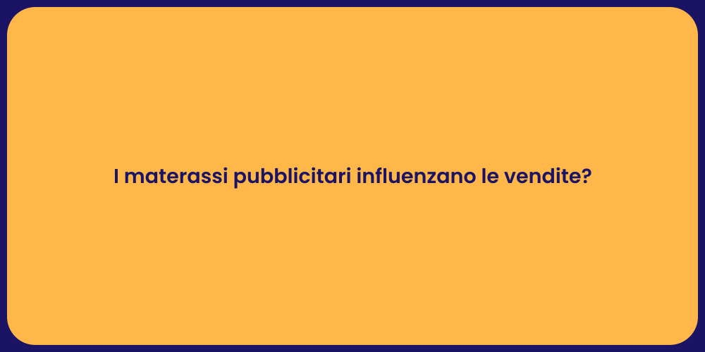 I materassi pubblicitari influenzano le vendite?