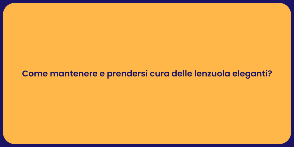 Come mantenere e prendersi cura delle lenzuola eleganti?