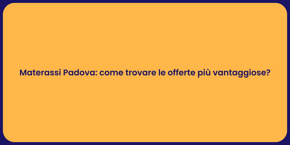 Materassi Padova: come trovare le offerte più vantaggiose?