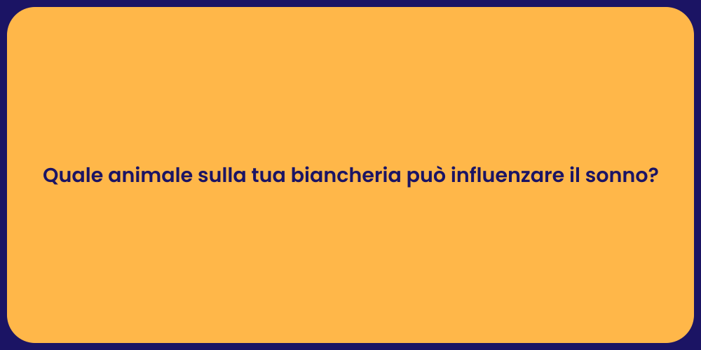 Quale animale sulla tua biancheria può influenzare il sonno?