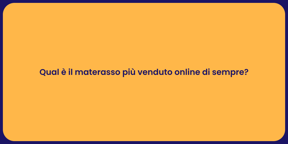Qual è il materasso più venduto online di sempre?