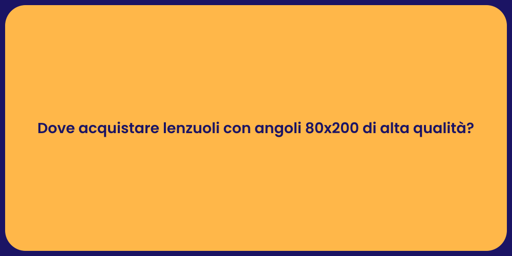 Dove acquistare lenzuoli con angoli 80x200 di alta qualità?