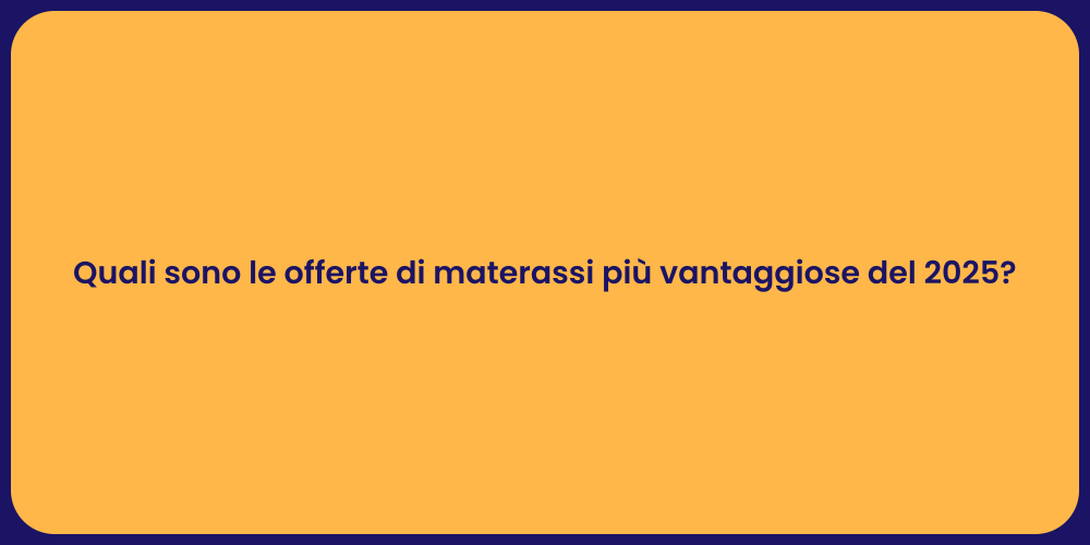 Quali sono le offerte di materassi più vantaggiose del 2025?