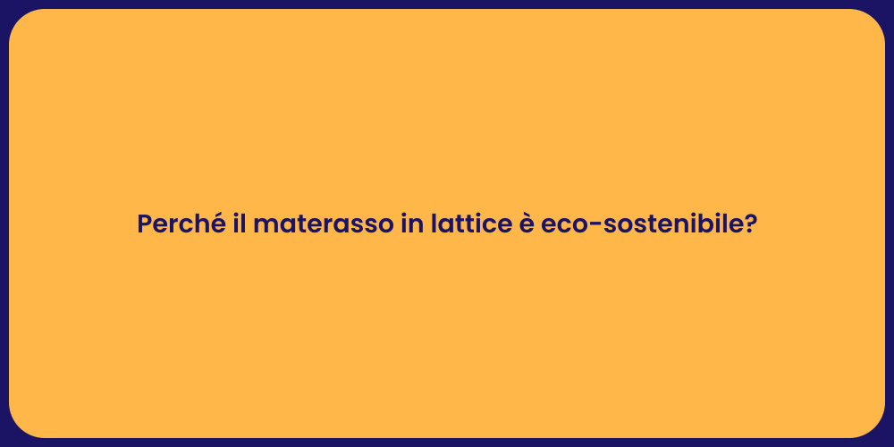 Perché il materasso in lattice è eco-sostenibile?