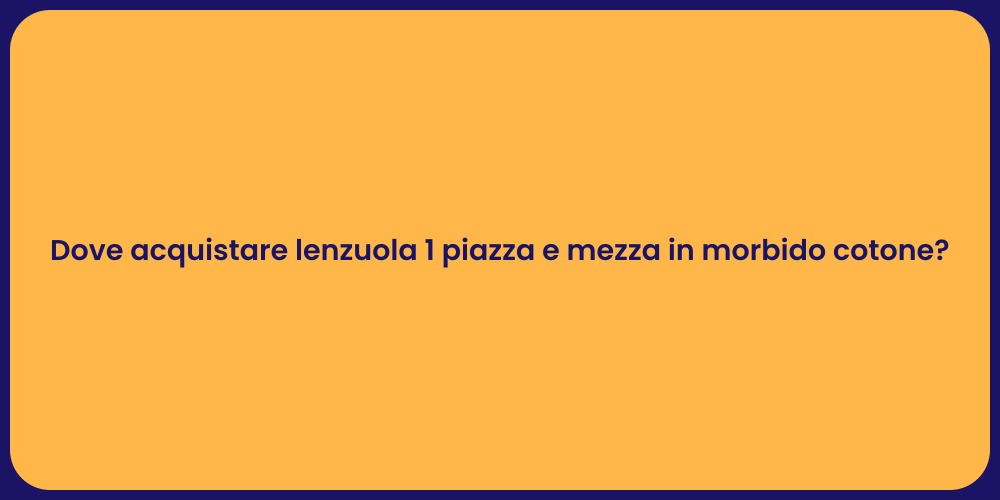 Dove acquistare lenzuola 1 piazza e mezza in morbido cotone?