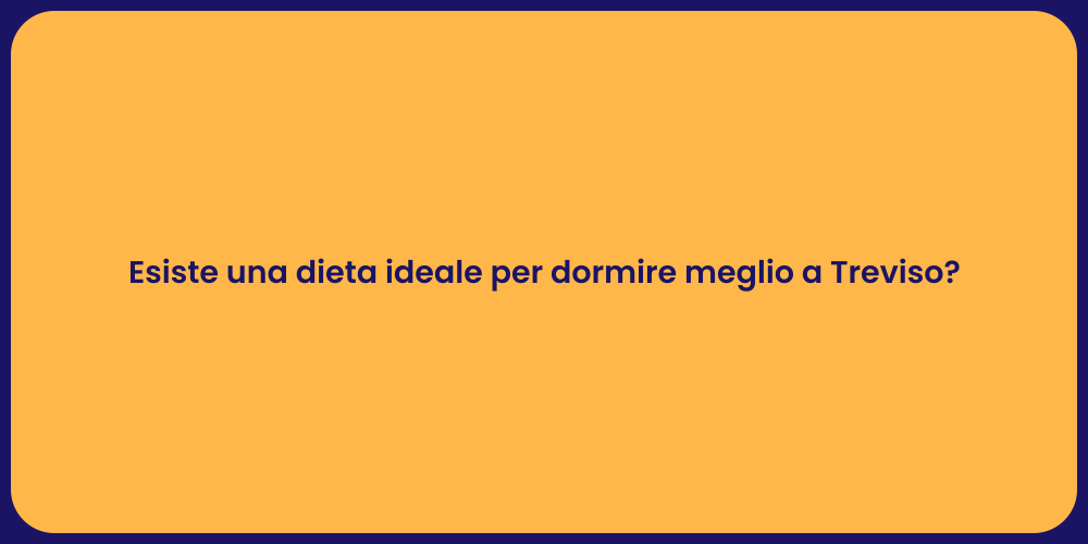 Esiste una dieta ideale per dormire meglio a Treviso?