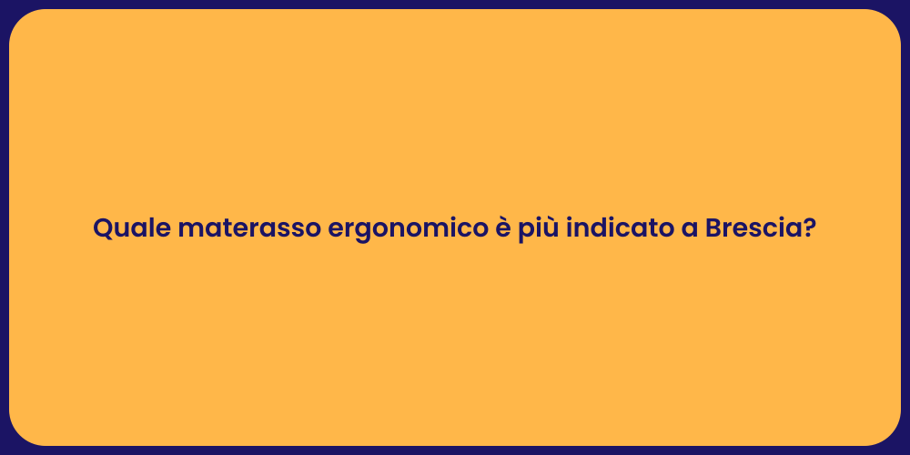 Quale materasso ergonomico è più indicato a Brescia?